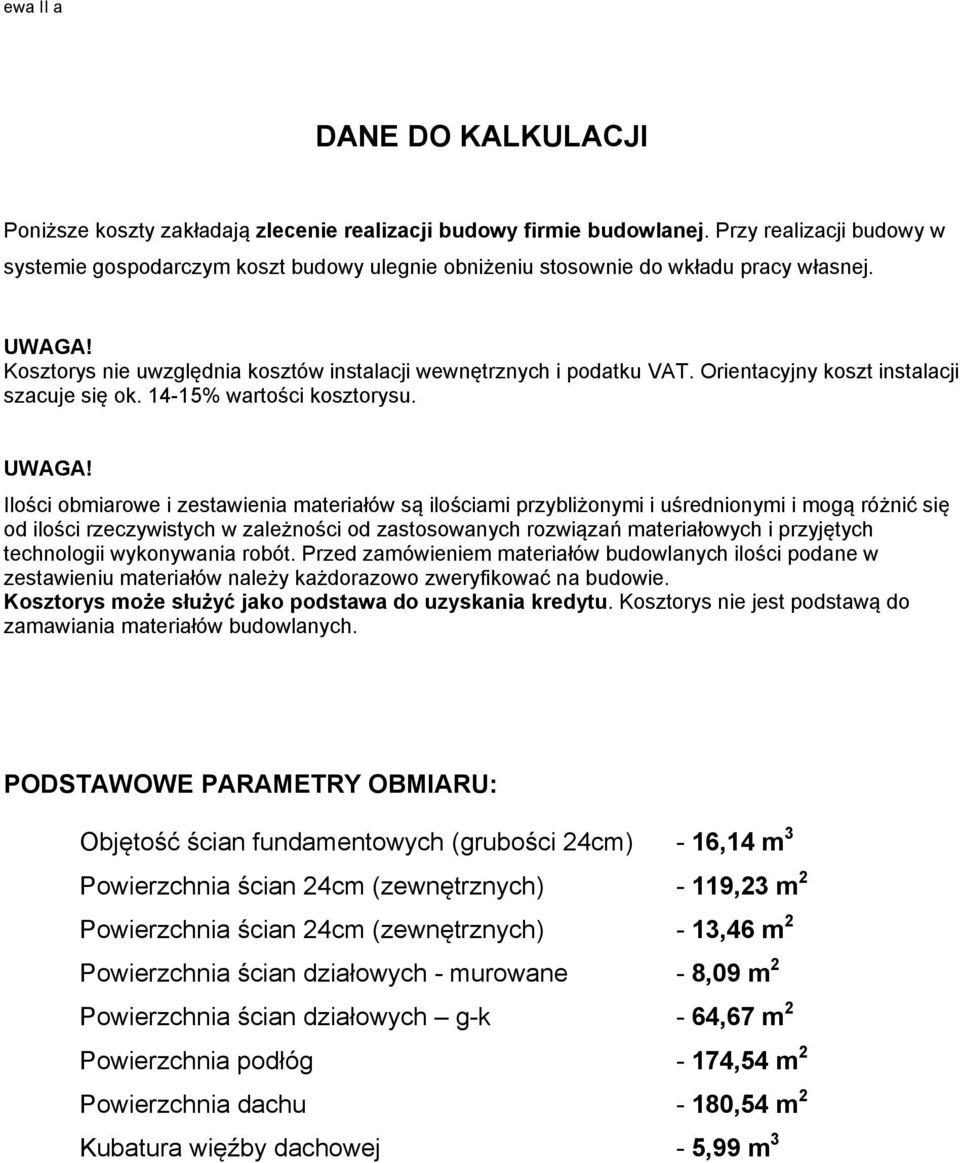 Orientacyjny koszt instalacji szacuje się ok. 14-15% wartości kosztorysu. UWAGA!