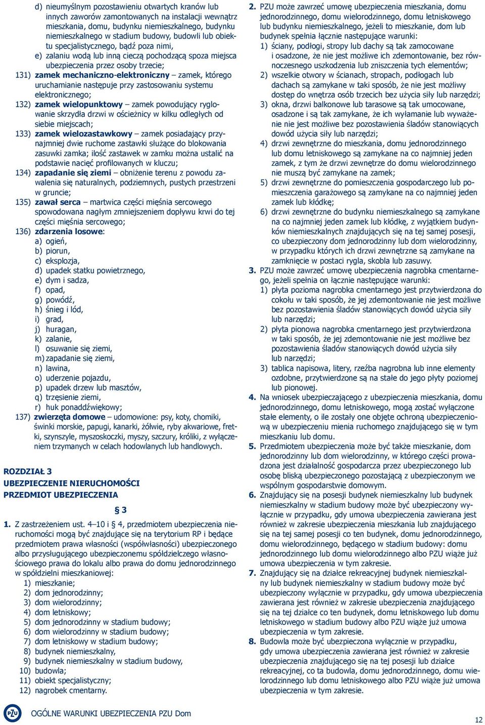 następuje przy zastosowaniu systemu elektronicznego; 132) zamek wielopunktowy zamek powodujący ryglowanie skrzydła drzwi w ościeżnicy w kilku odległych od siebie miejscach; 133) zamek wielozastawkowy