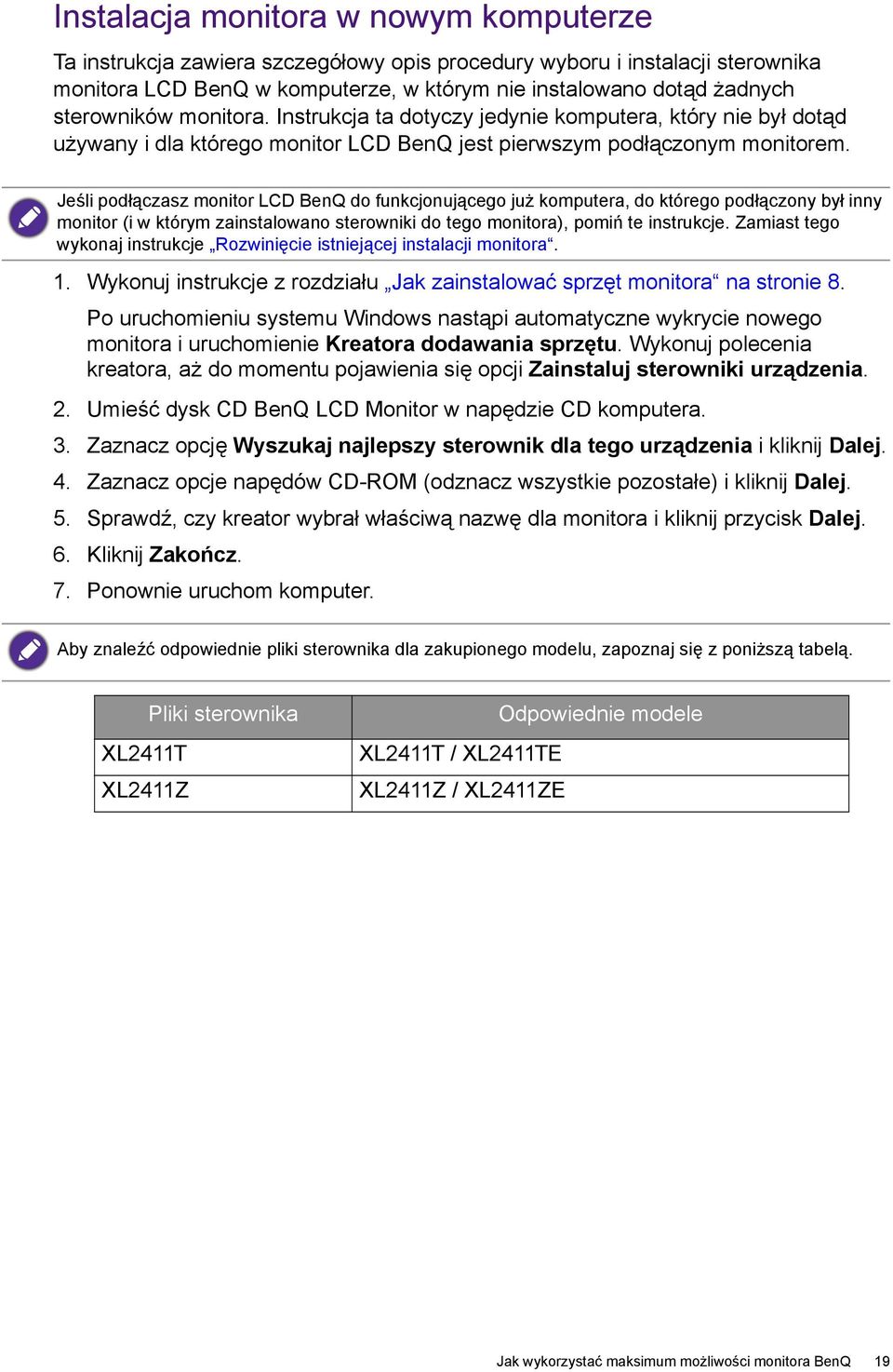 Jeśli podłączasz monitor LCD BenQ do funkcjonującego już komputera, do którego podłączony był inny monitor (i w którym zainstalowano sterowniki do tego monitora), pomiń te instrukcje.