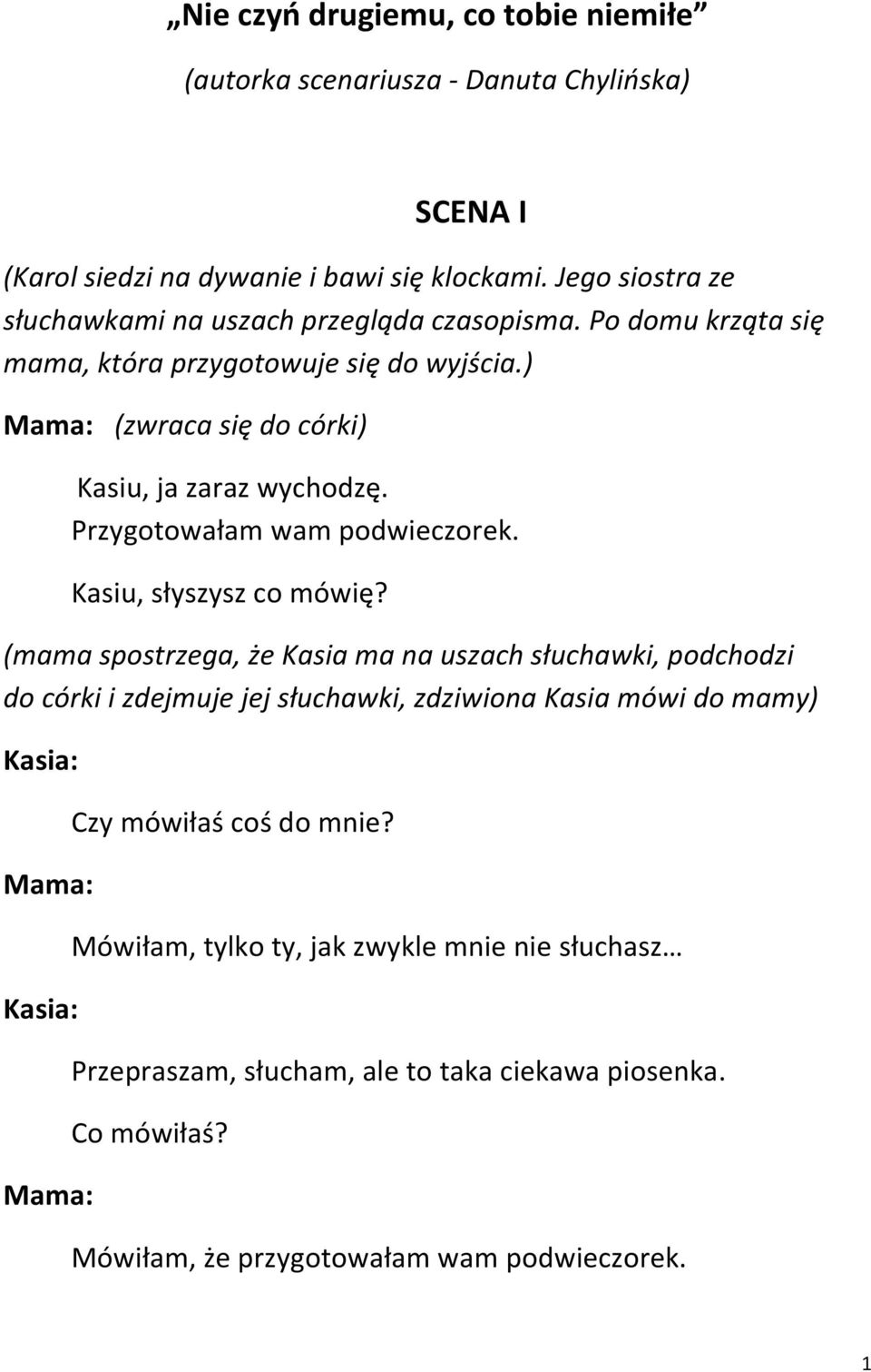 ) (zwraca się do córki) Kasiu, ja zaraz wychodzę. Przygotowałam wam podwieczorek. Kasiu, słyszysz co mówię?