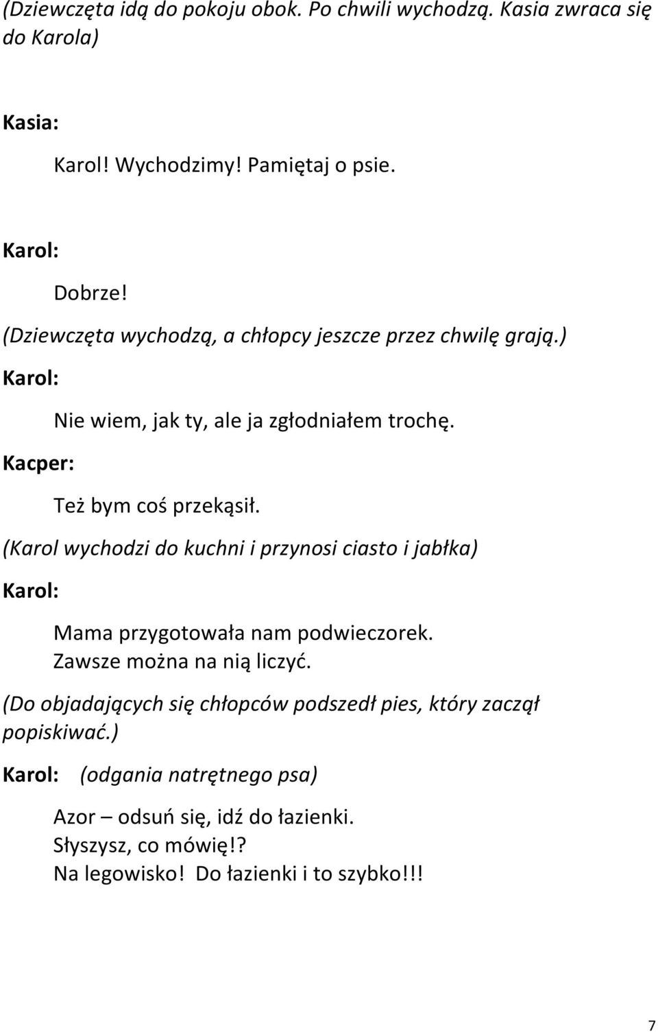 (Karol wychodzi do kuchni i przynosi ciasto i jabłka) Mama przygotowała nam podwieczorek. Zawsze można na nią liczyć.