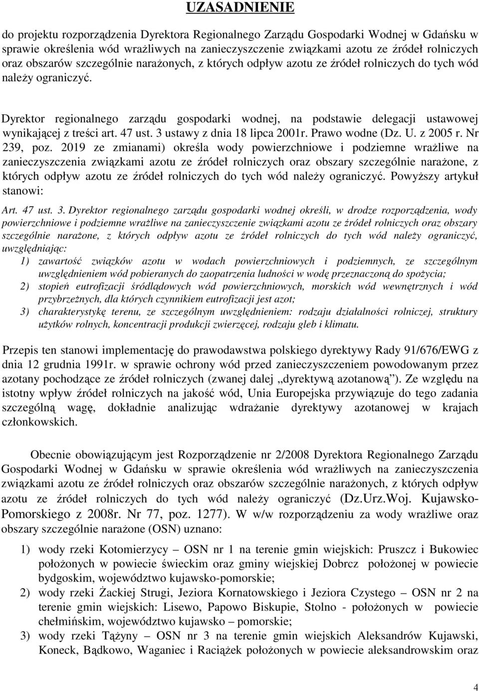 Dyrektor regionalnego zarządu gospodarki wodnej, na podstawie delegacji ustawowej wynikającej z treści art. 47 ust. 3 ustawy z dnia 18 lipca 2001r. Prawo wodne (Dz. U. z 2005 r. Nr 239, poz.