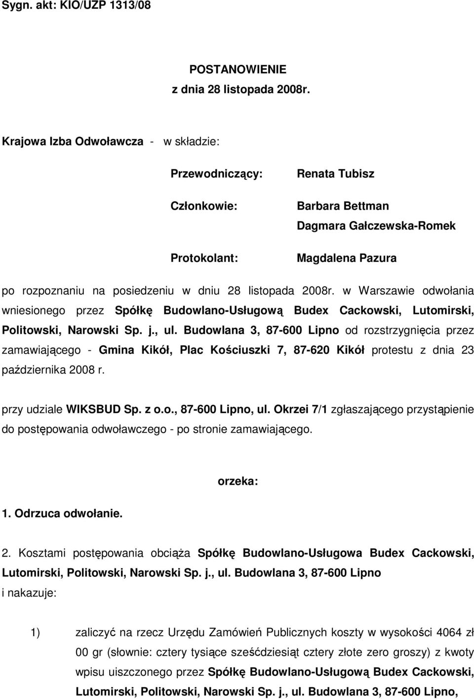 listopada 2008r. w Warszawie odwołania wniesionego przez Spółkę Budowlano-Usługową Budex Cackowski, Lutomirski, Politowski, Narowski Sp. j., ul.
