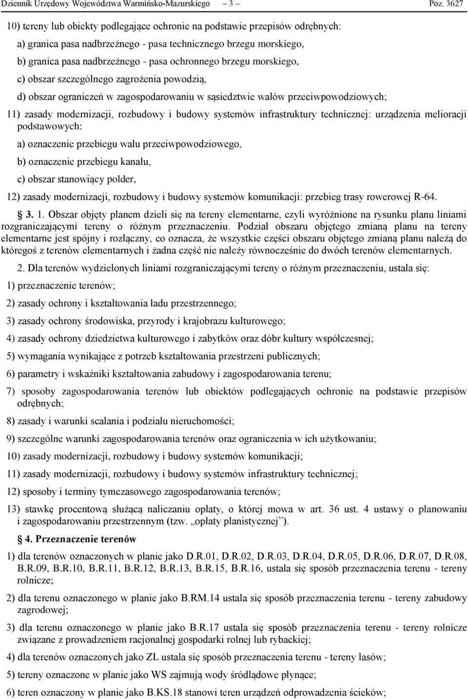 brzegu morskiego, c) obszar szczególnego zagrożenia powodzią, d) obszar ograniczeń w zagospodarowaniu w sąsiedztwie wałów przeciwpowodziowych; 11) zasady modernizacji, rozbudowy i budowy systemów