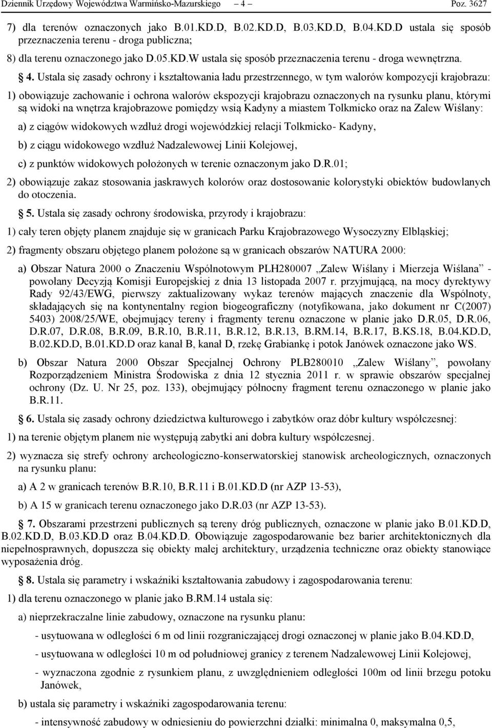 Ustala się zasady ochrony i kształtowania ładu przestrzennego, w tym walorów kompozycji krajobrazu: 1) obowiązuje zachowanie i ochrona walorów ekspozycji krajobrazu oznaczonych na rysunku planu,