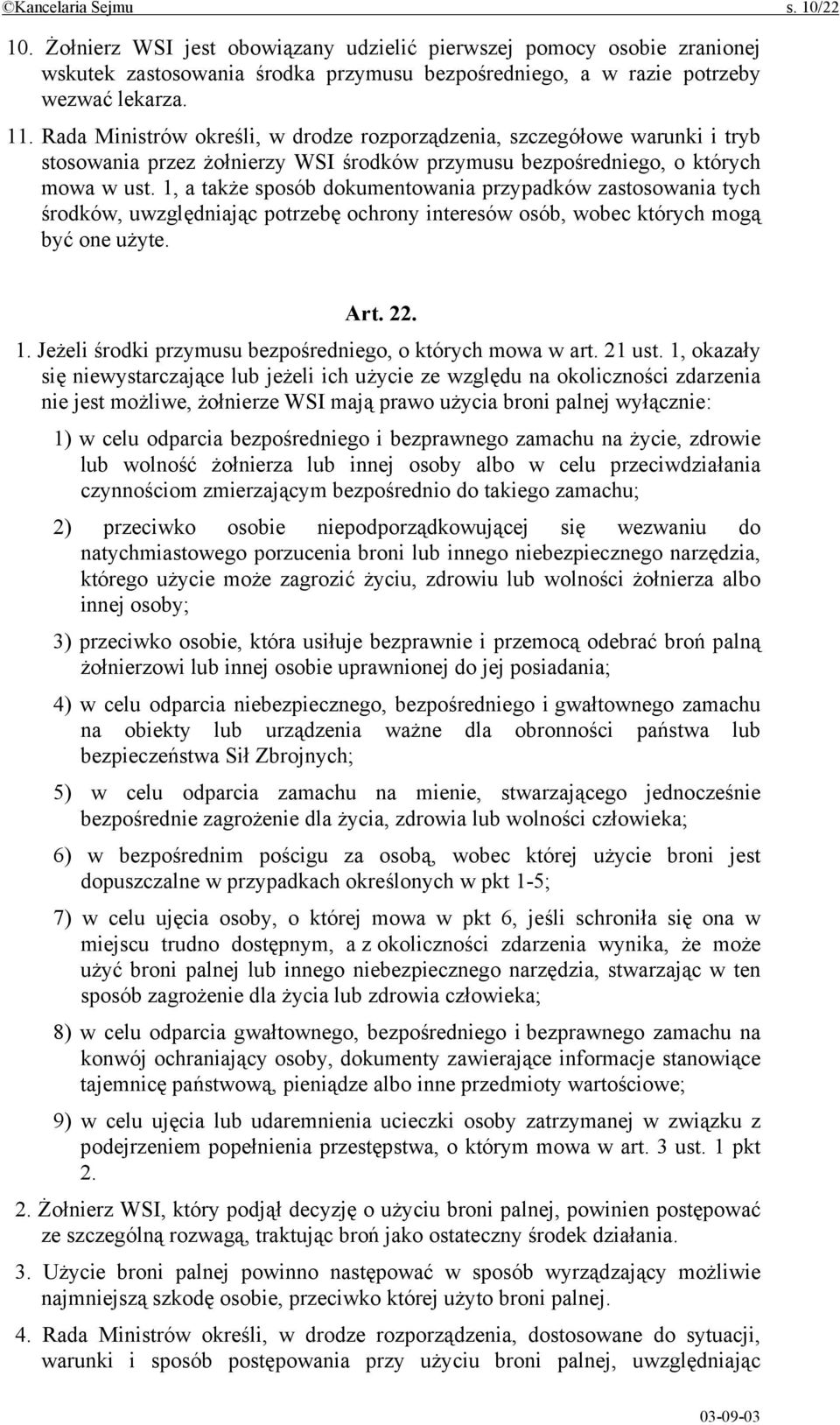 1, a także sposób dokumentowania przypadków zastosowania tych środków, uwzględniając potrzebę ochrony interesów osób, wobec których mogą być one użyte. Art. 22. 1.