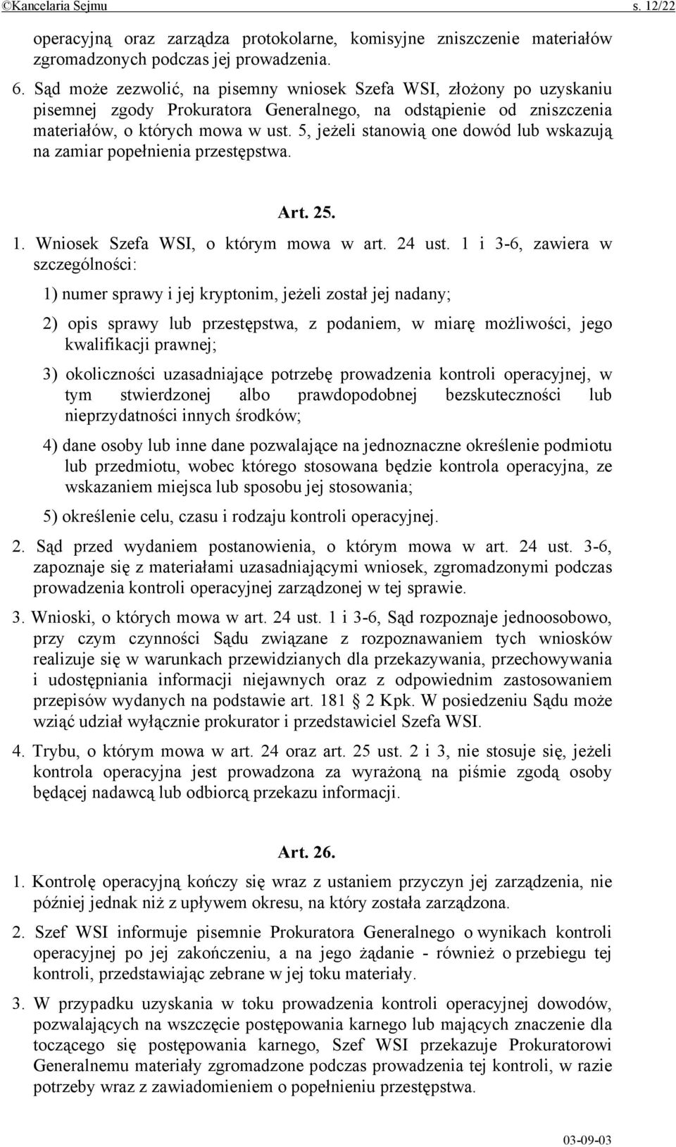 5, jeżeli stanowią one dowód lub wskazują na zamiar popełnienia przestępstwa. Art. 25. 1. Wniosek Szefa WSI, o którym mowa w art. 24 ust.