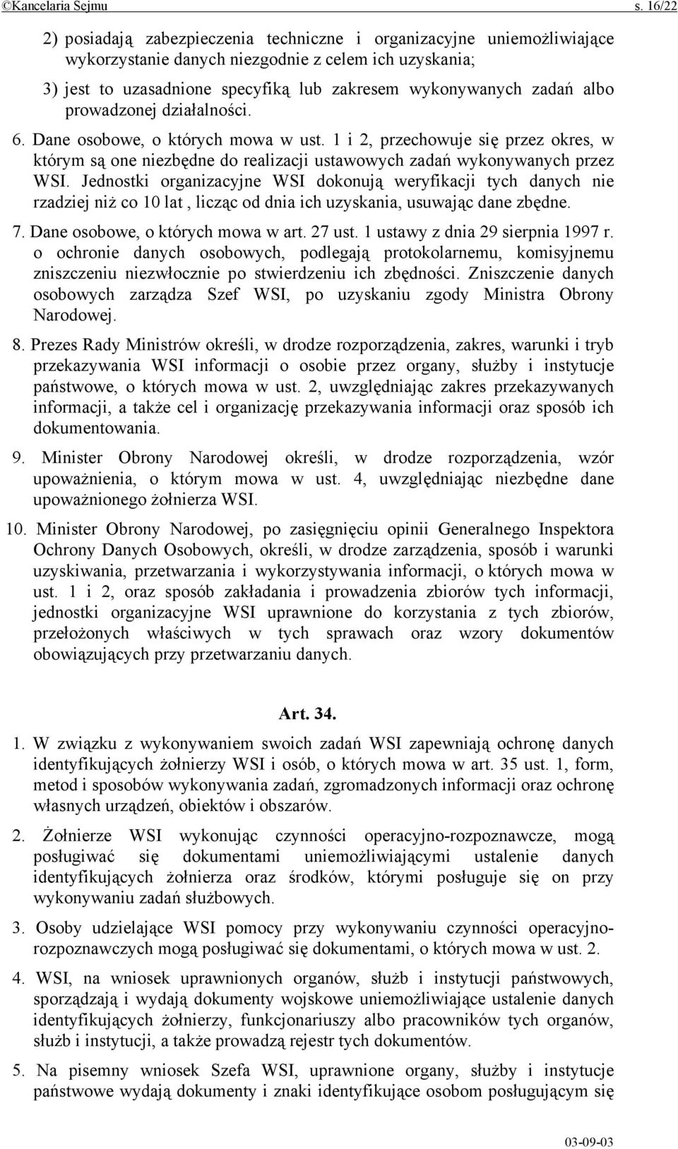 albo prowadzonej działalności. 6. Dane osobowe, o których mowa w ust. 1 i 2, przechowuje się przez okres, w którym są one niezbędne do realizacji ustawowych zadań wykonywanych przez WSI.