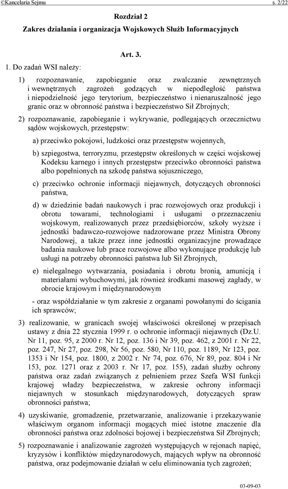 nienaruszalność jego granic oraz w obronność państwa i bezpieczeństwo Sił Zbrojnych; 2) rozpoznawanie, zapobieganie i wykrywanie, podlegających orzecznictwu sądów wojskowych, przestępstw: a)