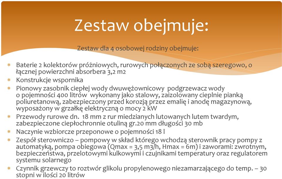 magazynową, wyposażony w grzałkę elektryczną o mocy 2 kw Przewody rurowe dn. 18 mm z rur miedzianych lutowanych lutem twardym, zabezpieczone ciepłochronnie otuliną gr.