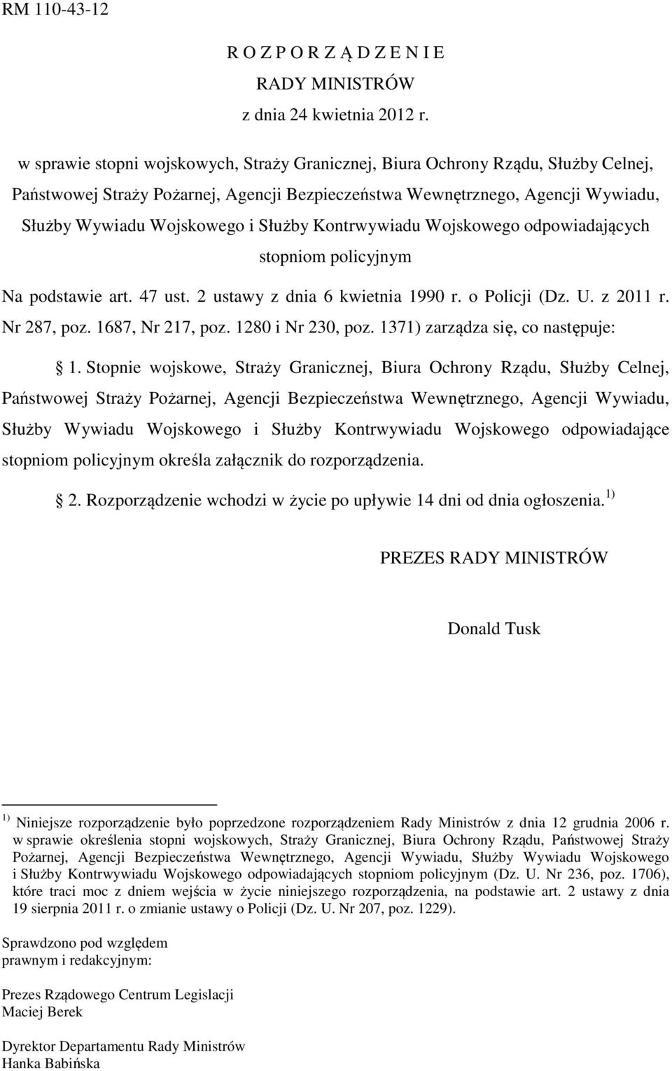 2 ustawy z dnia 6 kwietnia 1990 r. o (Dz. U. z 2011 r. Nr 287, poz. 1687, Nr 217, poz. 1280 i Nr 230, poz. 1371) zarządza się, co następuje: 1.