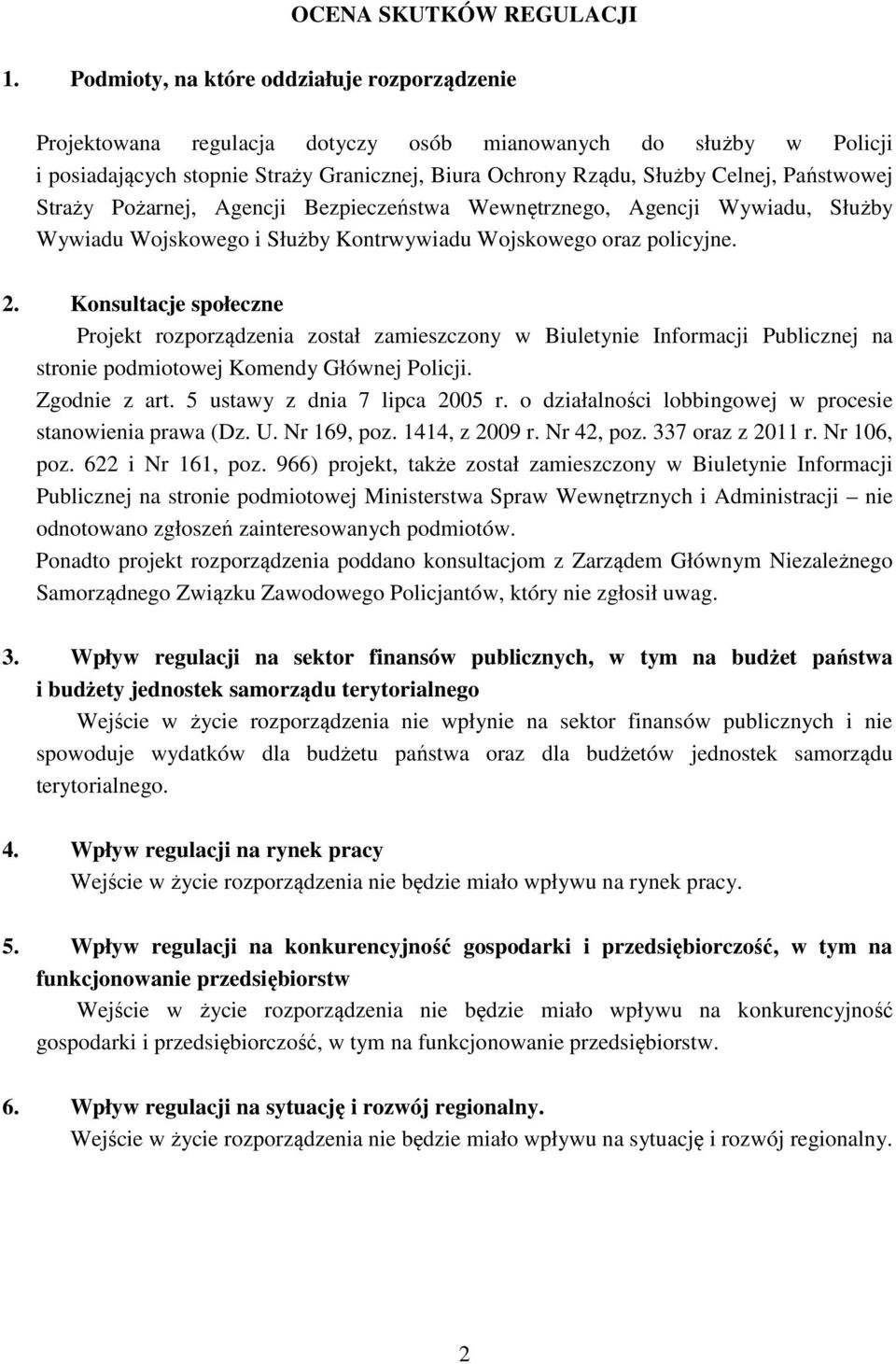 Pożarnej, Agencji Bezpieczeństwa Wewnętrznego, Agencji Wywiadu, Służby Wywiadu Wojskowego i Służby Kontrwywiadu Wojskowego oraz policyjne. 2.