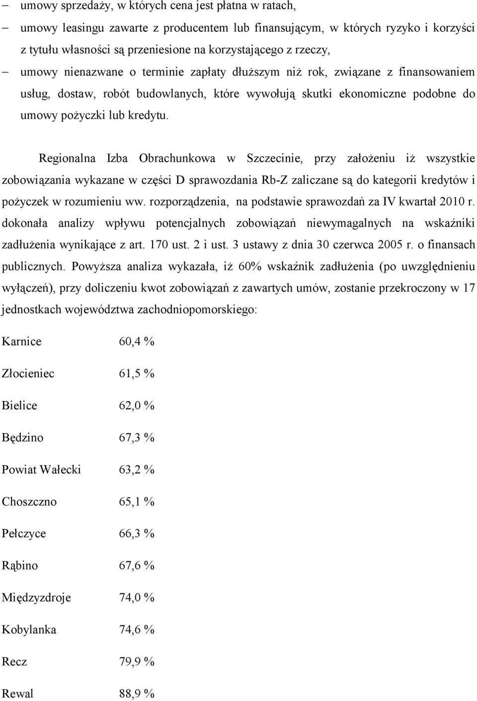 Regionalna Izba Obrachunkowa w Szczecinie, przy założeniu iż wszystkie zobowiązania wykazane w części D sprawozdania Rb-Z zaliczane są do kategorii kredytów i pożyczek w rozumieniu ww.