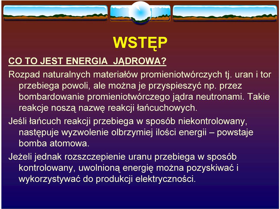 Takie reakcje noszą nazwę reakcji łańcuchowych.
