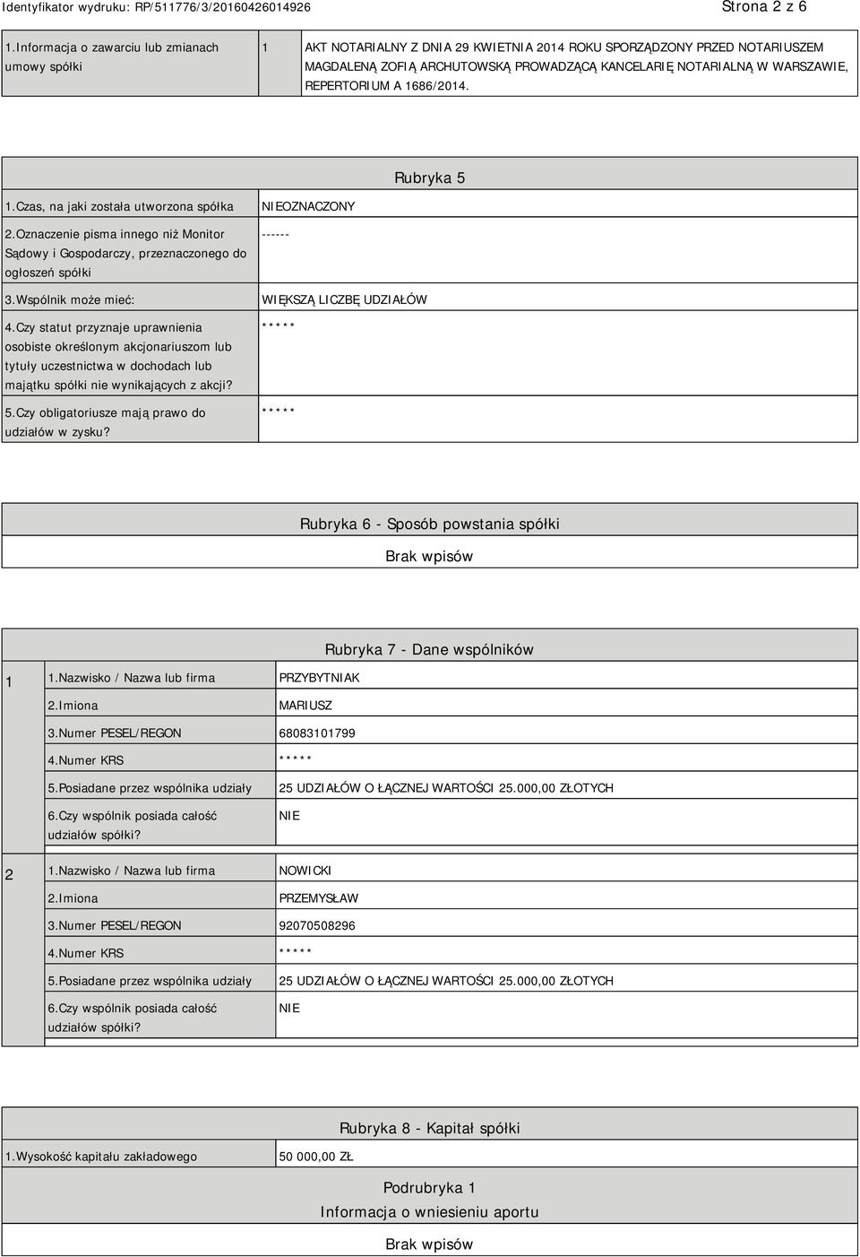 REPERTORIUM A 1686/2014. Rubryka 5 1.Czas, na jaki została utworzona spółka 2.Oznaczenie pisma innego niż Monitor Sądowy i Gospodarczy, przeznaczonego do ogłoszeń spółki 3.Wspólnik może mieć: 4.