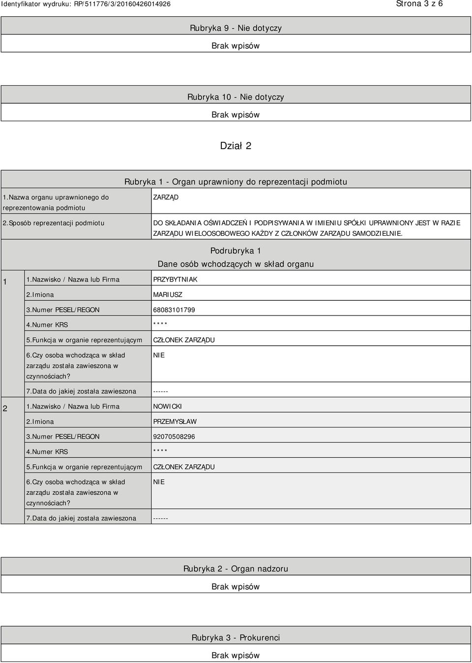 Nazwisko / Nazwa lub Firma PRZYBYTNIAK Podrubryka 1 Dane osób wchodzących w skład organu MARIUSZ 3.Numer PESEL/REGON 68083101799 4.Numer KRS **** 5.Funkcja w organie reprezentującym 6.