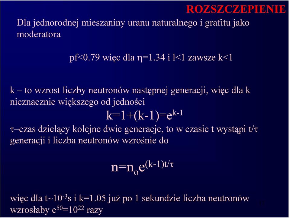 jedności k=1+(k-1)=e k-1 τ czas dzielący kolejne dwie generacje, to w czasie t wystąpi t/τ generacji i liczba