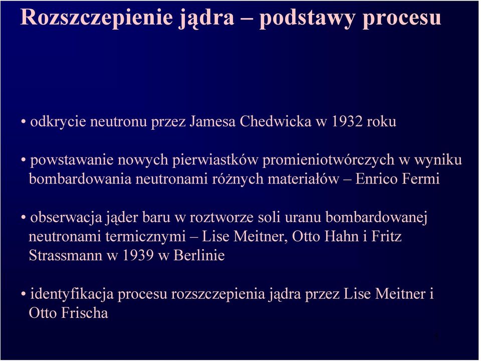 obserwacja jąder baru w roztworze soli uranu bombardowanej neutronami termicznymi Lise Meitner, Otto Hahn i