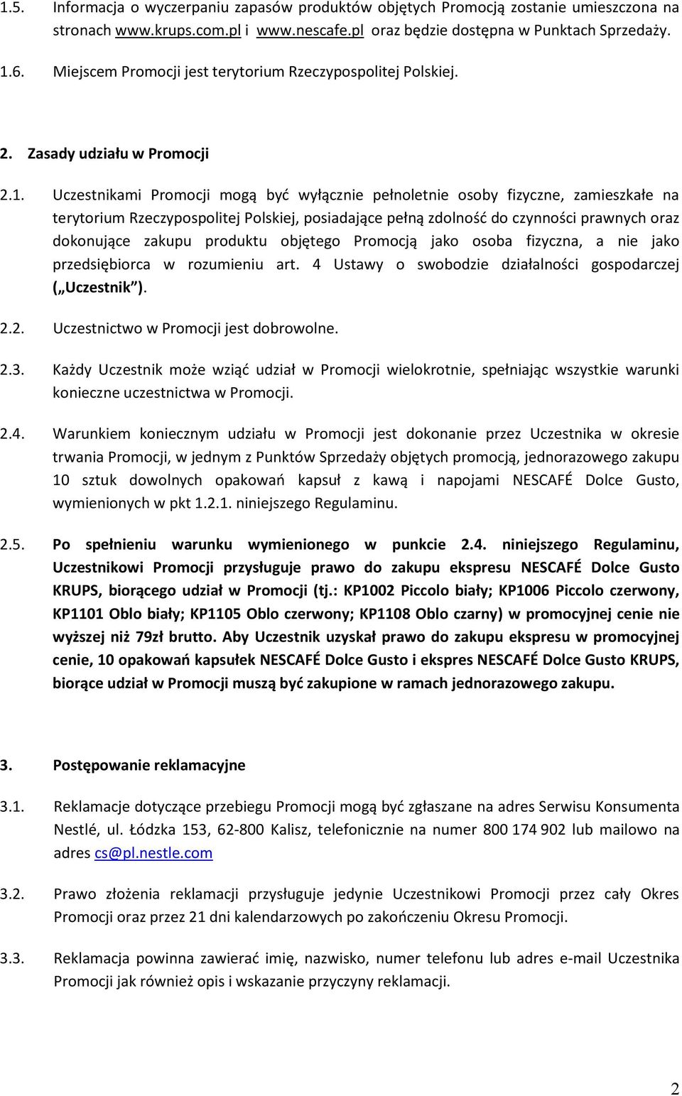 Uczestnikami Promocji mogą być wyłącznie pełnoletnie osoby fizyczne, zamieszkałe na terytorium Rzeczypospolitej Polskiej, posiadające pełną zdolność do czynności prawnych oraz dokonujące zakupu