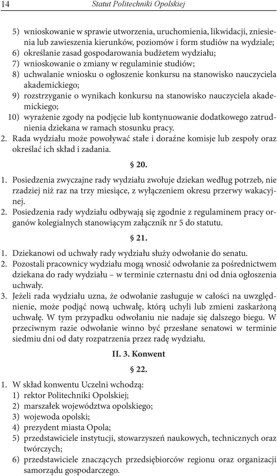 konkursu na stanowisko nauczyciela akademickiego; 10) wyrażenie zgody na podjęcie lub kontynuowanie dodatkowego zatrudnienia dziekana w ramach stosunku pracy. 2.