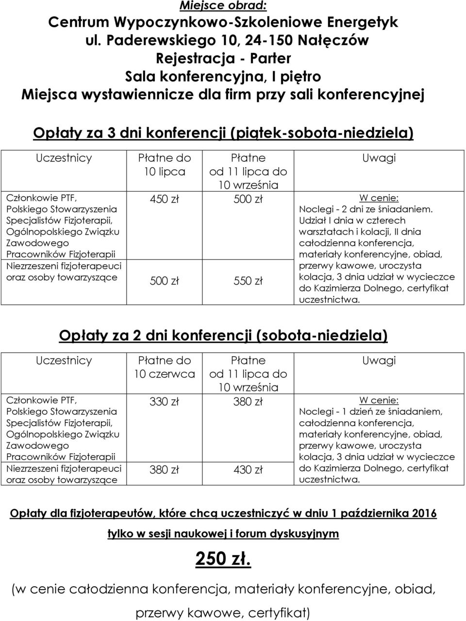 Uczestnicy Członkowie PTF, Polskiego Stowarzyszenia Specjalistów Fizjoterapii, Ogólnopolskiego Związku Zawodowego Pracowników Fizjoterapii Płatne do 10 lipca Płatne od 11 lipca do 10 września