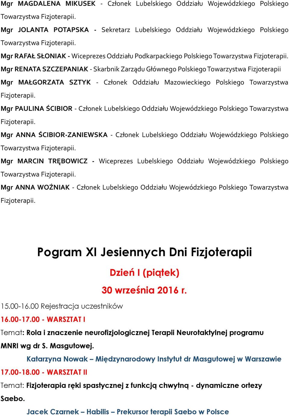 ŚCIBIOR - Członek Lubelskiego Oddziału Wojewódzkiego Polskiego Towarzystwa Mgr ANNA ŚCIBIOR-ZANIEWSKA - Członek Lubelskiego Oddziału Wojewódzkiego Polskiego Mgr MARCIN TRĘBOWICZ - Wiceprezes