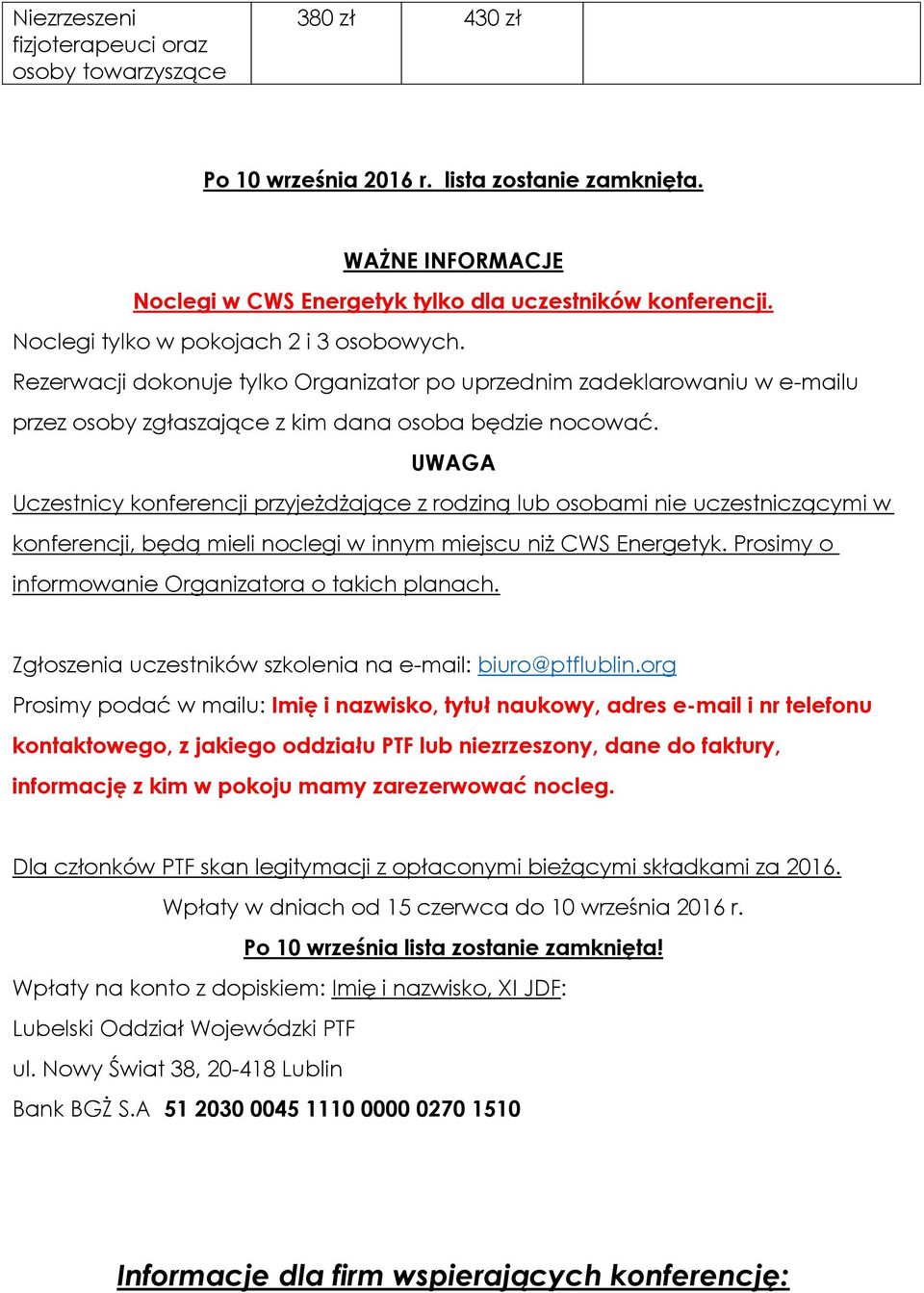 UWAGA Uczestnicy konferencji przyjeżdżające z rodziną lub osobami nie uczestniczącymi w konferencji, będą mieli noclegi w innym miejscu niż CWS Energetyk.