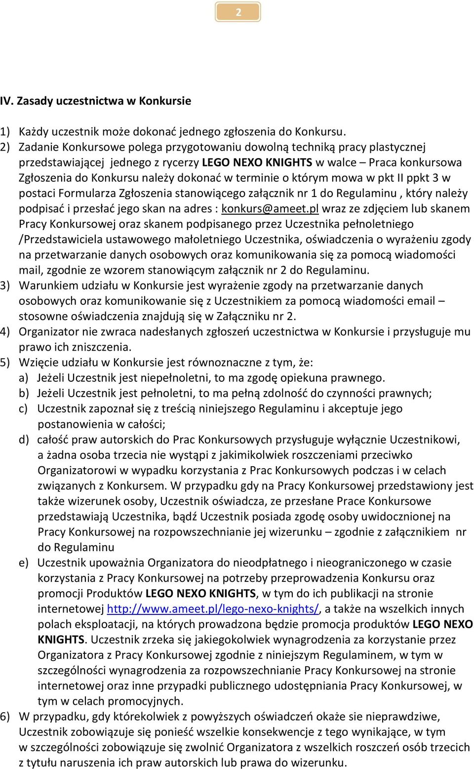 terminie o którym mowa w pkt II ppkt 3 w postaci Formularza Zgłoszenia stanowiącego załącznik nr 1 do Regulaminu, który należy podpisad i przesład jego skan na adres : konkurs@ameet.