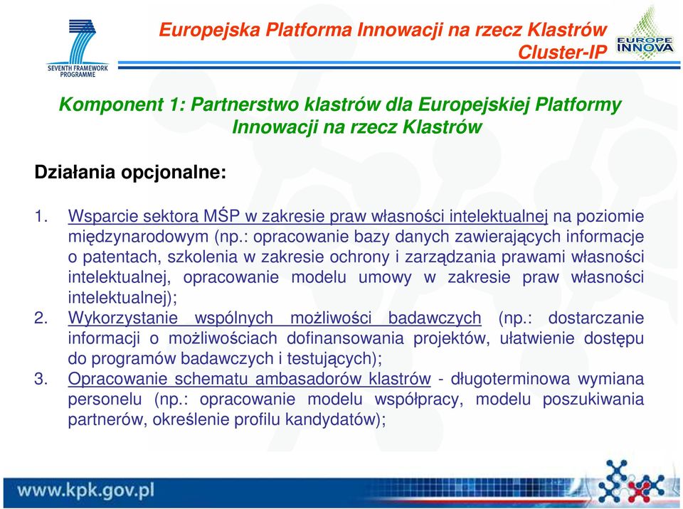 : opracowanie bazy danych zawierających informacje o patentach, szkolenia w zakresie ochrony i zarządzania prawami własności intelektualnej, opracowanie modelu umowy w zakresie praw własności