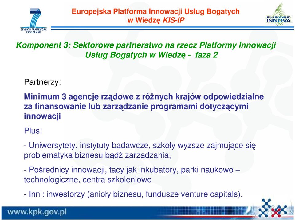 dotyczącymi innowacji Plus: - Uniwersytety, instytuty badawcze, szkoły wyŝsze zajmujące się problematyka biznesu bądź zarządzania, -