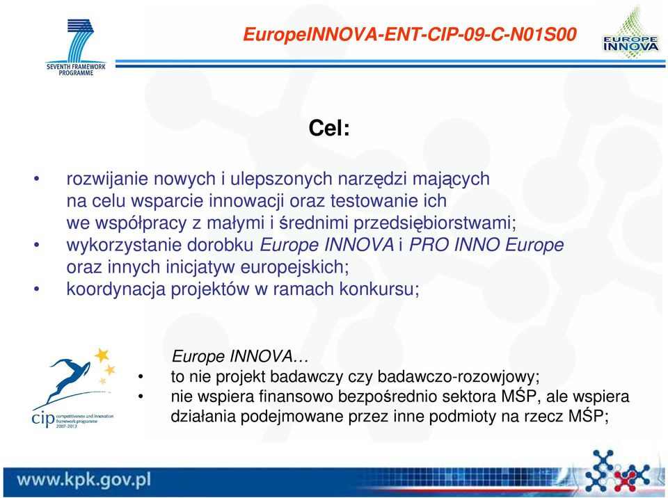 oraz innych inicjatyw europejskich; koordynacja projektów w ramach konkursu; Europe INNOVA to nie projekt badawczy czy