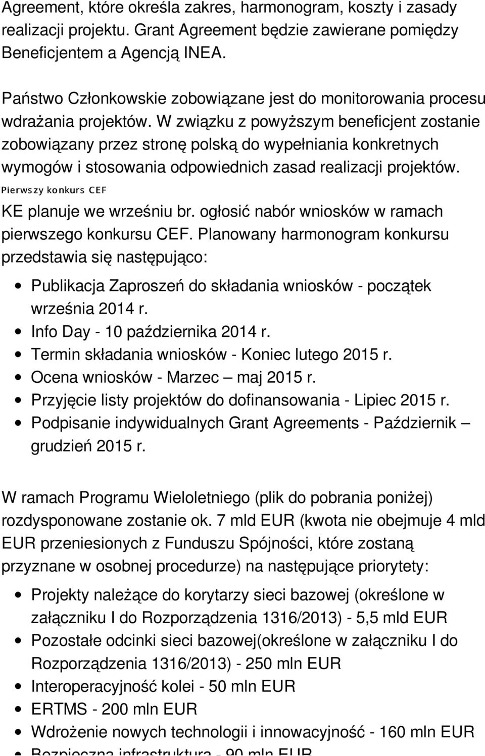 W związku z powyższym beneficjent zostanie zobowiązany przez stronę polską do wypełniania konkretnych wymogów i stosowania odpowiednich zasad realizacji projektów.