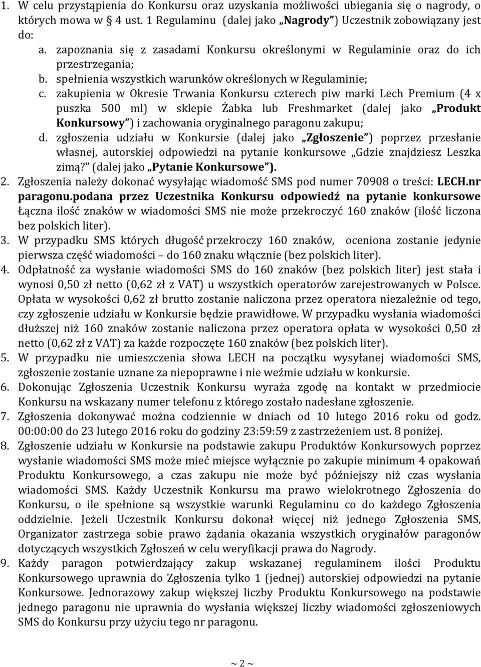 zakupienia w Okresie Trwania Konkursu czterech piw marki Lech Premium (4 x puszka 500 ml) w sklepie Żabka lub Freshmarket (dalej jako Produkt Konkursowy ) i zachowania oryginalnego paragonu zakupu; d.