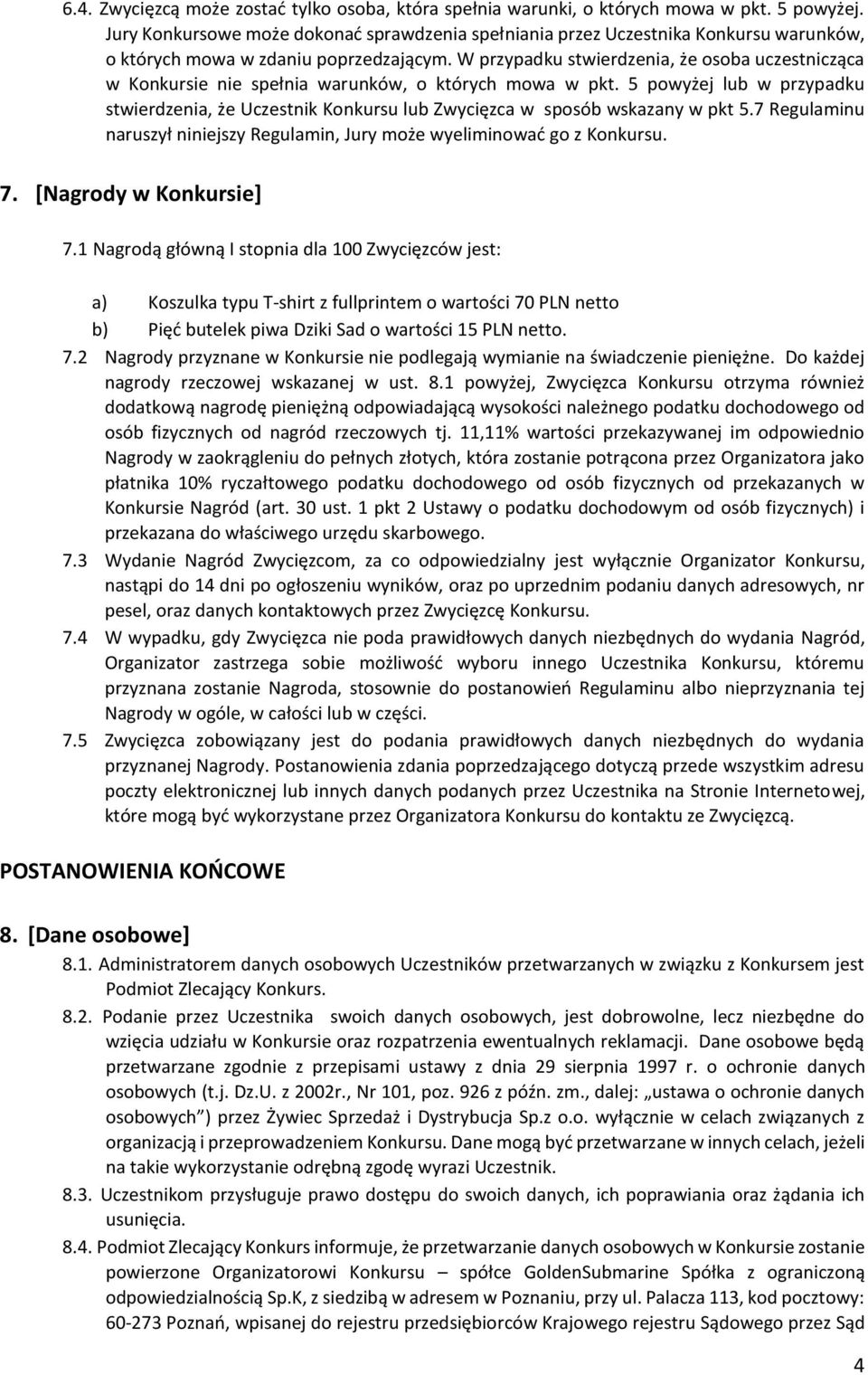 W przypadku stwierdzenia, że osoba uczestnicząca w Konkursie nie spełnia warunków, o których mowa w pkt.