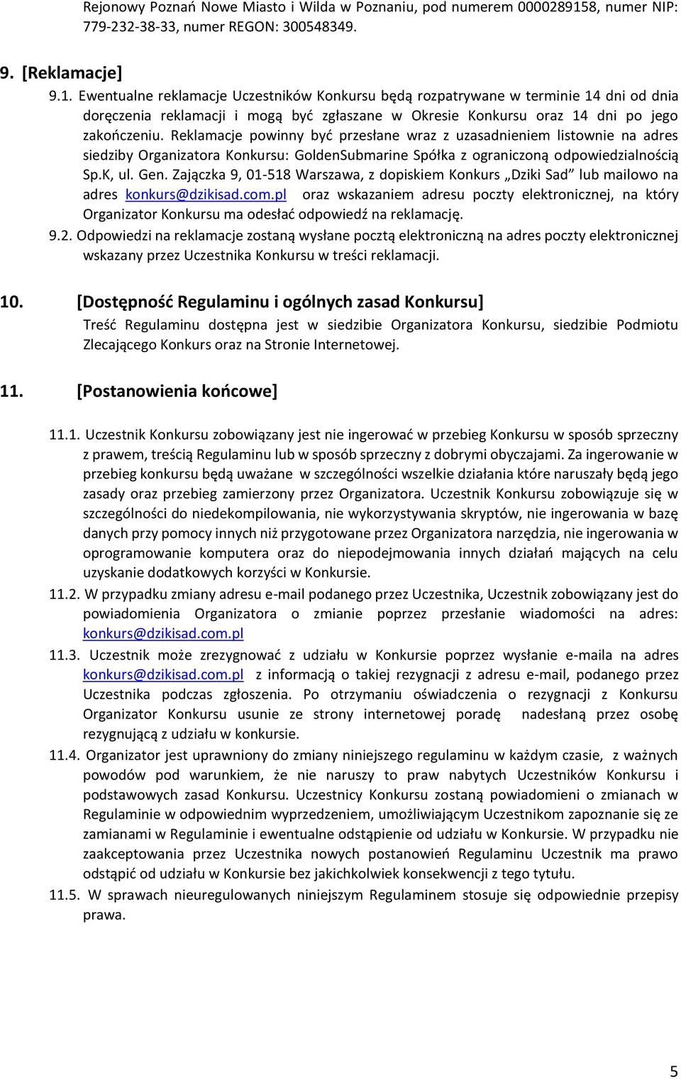 Ewentualne reklamacje Uczestników Konkursu będą rozpatrywane w terminie 14 dni od dnia doręczenia reklamacji i mogą być zgłaszane w Okresie Konkursu oraz 14 dni po jego zakończeniu.