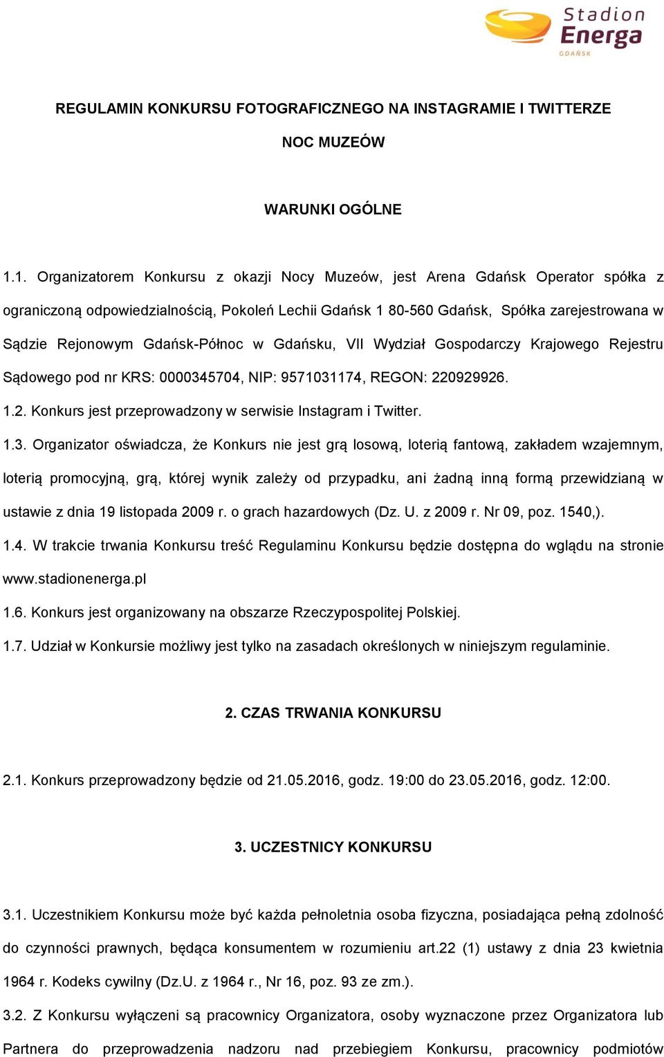 Gdańsk-Północ w Gdańsku, VII Wydział Gospodarczy Krajowego Rejestru Sądowego pod nr KRS: 0000345704, NIP: 9571031174, REGON: 220929926. 1.2. Konkurs jest przeprowadzony w serwisie Instagram i Twitter.