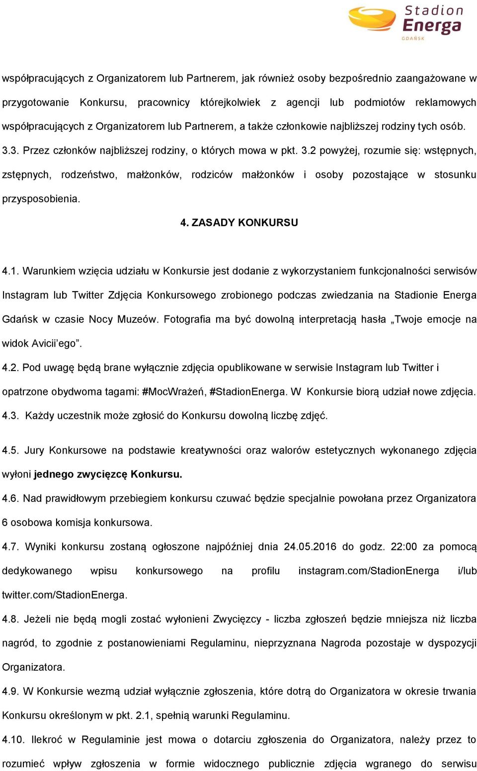 3. Przez członków najbliższej rodziny, o których mowa w pkt. 3.2 powyżej, rozumie się: wstępnych, zstępnych, rodzeństwo, małżonków, rodziców małżonków i osoby pozostające w stosunku przysposobienia.