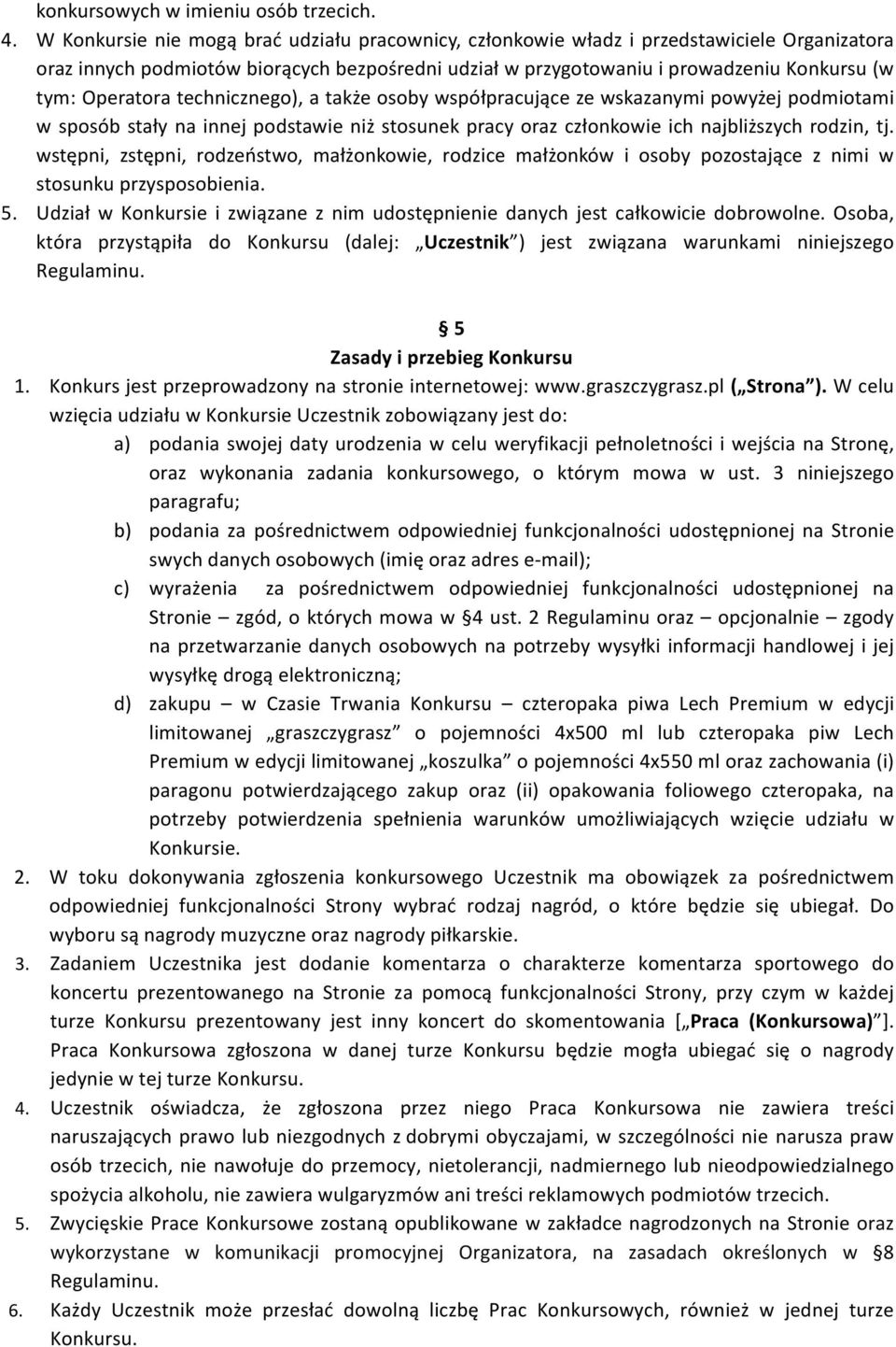 Operatora technicznego), a także osoby współpracujące ze wskazanymi powyżej podmiotami w sposób stały na innej podstawie niż stosunek pracy oraz członkowie ich najbliższych rodzin, tj.