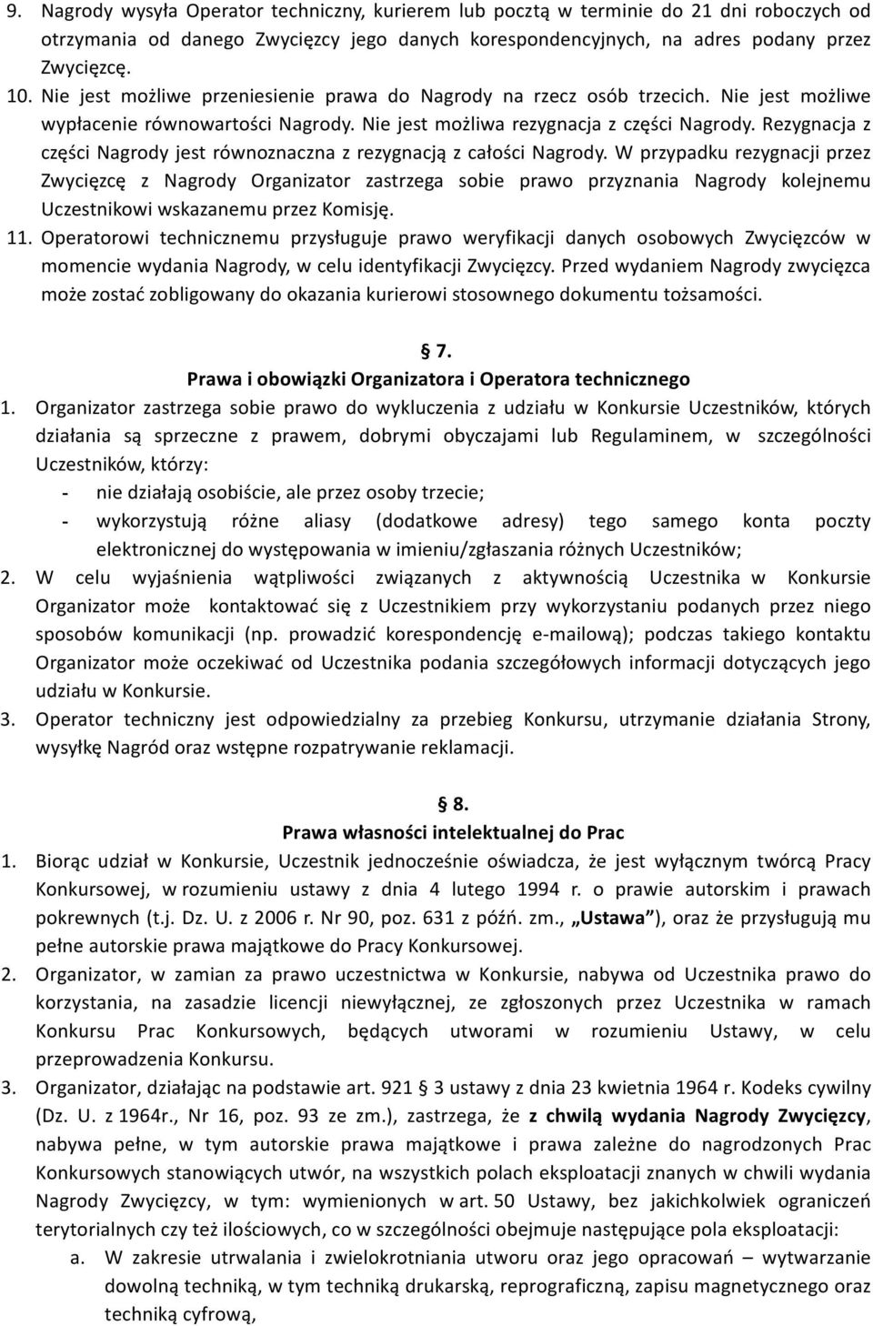 Rezygnacja z części Nagrody jest równoznaczna z rezygnacją z całości Nagrody.