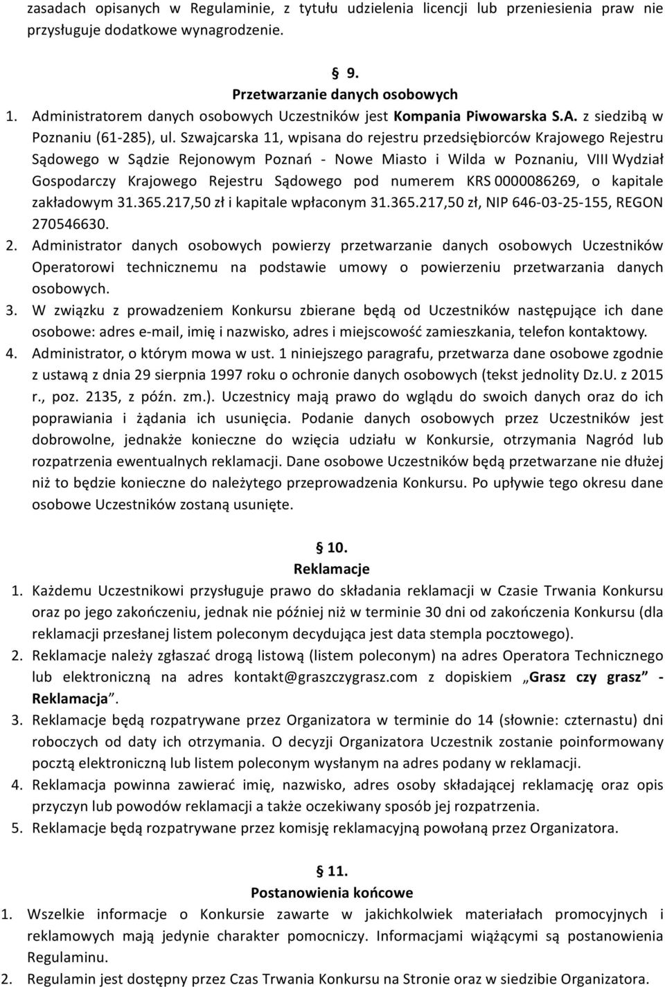 Szwajcarska 11, wpisana do rejestru przedsiębiorców Krajowego Rejestru Sądowego w Sądzie Rejonowym Poznań - Nowe Miasto i Wilda w Poznaniu, VIII Wydział Gospodarczy Krajowego Rejestru Sądowego pod