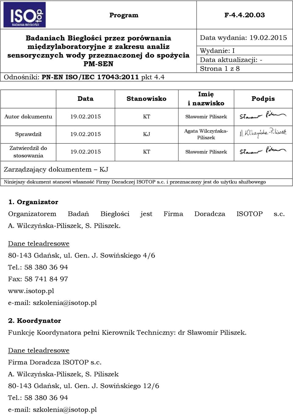 J. Sowińskiego 4/6 Tel.: 58 380 36 94 Fax: 58 741 84 97 www.isotop.pl e-mail: szkolenia@isotop.pl 2. Koordynator Funkcję Koordynatora pełni Kierownik Techniczny: dr Sławomir Piliszek.