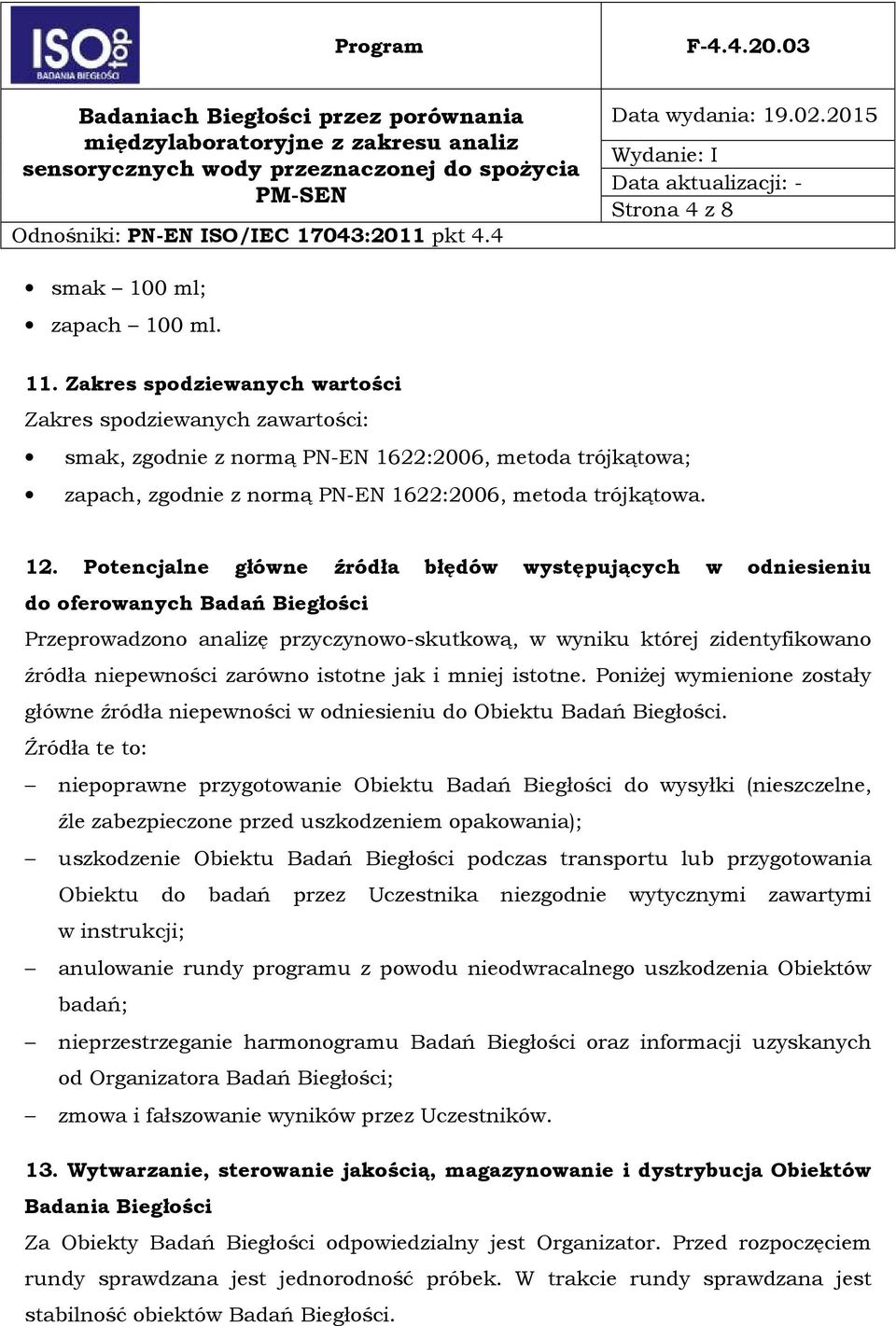 Potencjalne główne źródła błędów występujących w odniesieniu do oferowanych Badań Biegłości Przeprowadzono analizę przyczynowo-skutkową, w wyniku której zidentyfikowano źródła niepewności zarówno