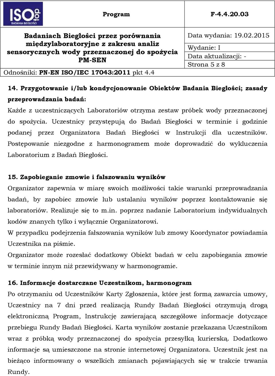 Uczestnicy przystępują do Badań Biegłości w terminie i godzinie podanej przez Organizatora Badań Biegłości w Instrukcji dla uczestników.