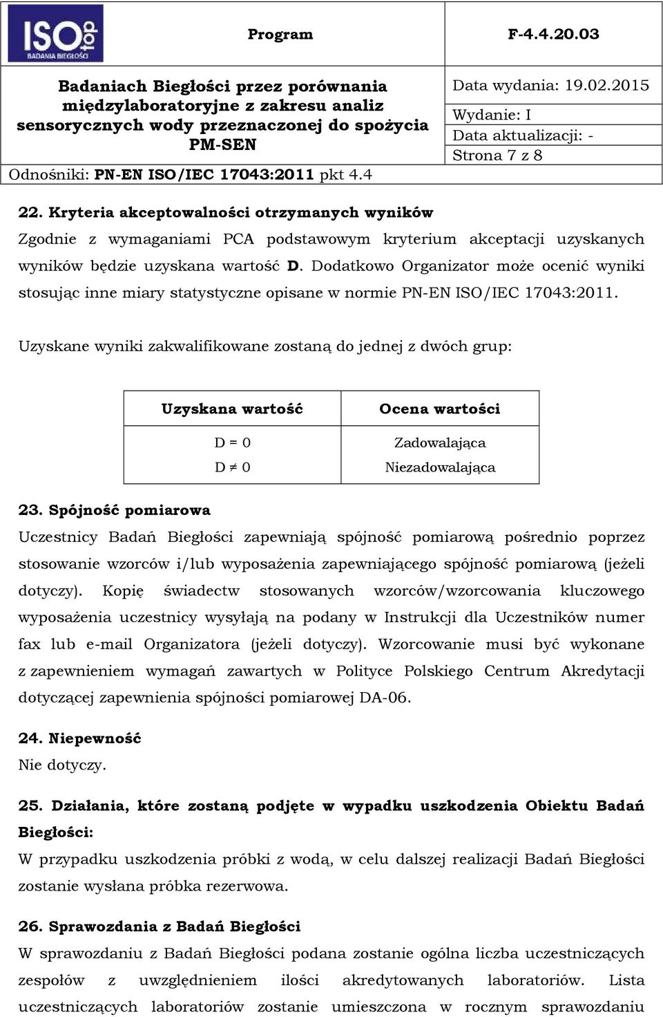 Uzyskane wyniki zakwalifikowane zostaną do jednej z dwóch grup: Uzyskana wartość D = 0 D 0 Ocena wartości Zadowalająca Niezadowalająca 23.