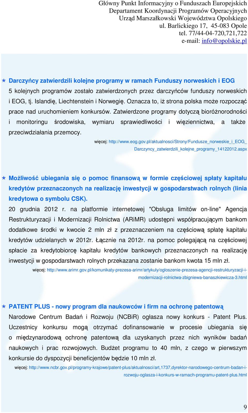 Zatwierdzone programy dotyczą bioróżnorodności i monitoringu środowiska, wymiaru sprawiedliwości i więziennictwa, a także przeciwdziałania przemocy. więcej: http://www.eog.gov.