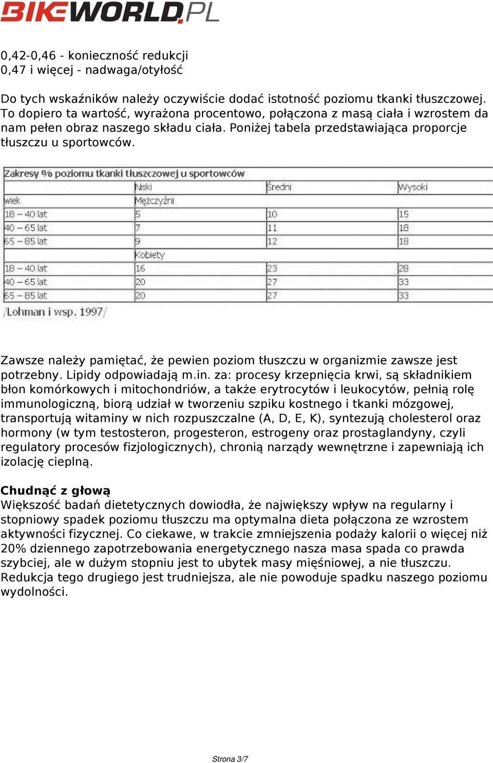 Zawsze należy pamiętać, że pewien poziom tłuszczu w organizmie zawsze jest potrzebny. Lipidy odpowiadają m.in.