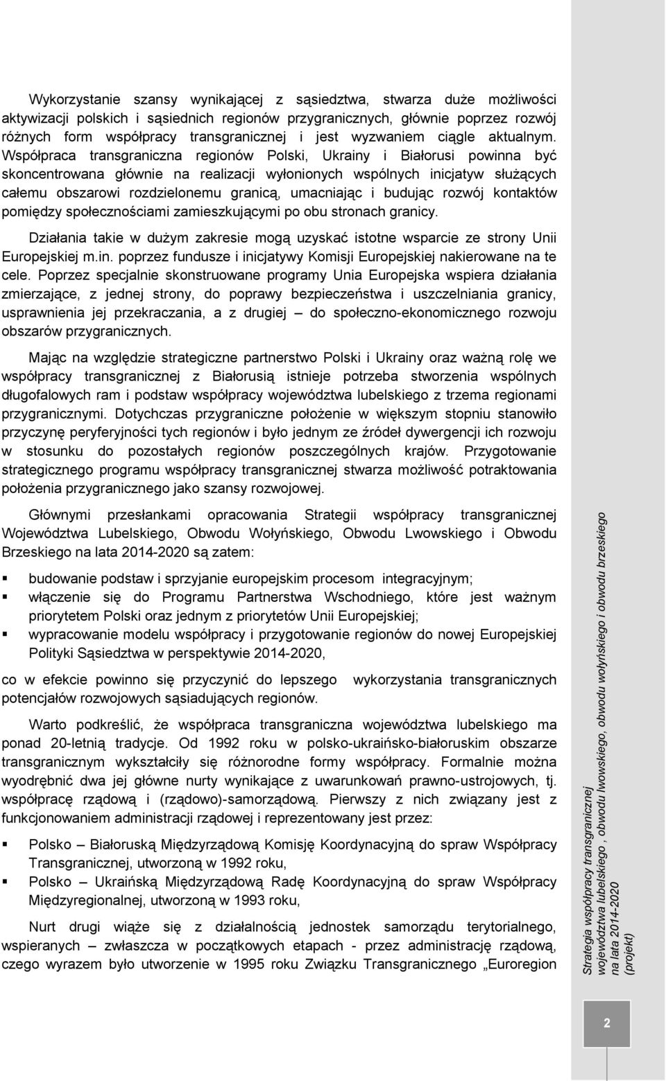 Współpraca transgraniczna regionów Polski, Ukrainy i Białorusi powinna być skoncentrowana głównie na realizacji wyłonionych wspólnych inicjatyw służących całemu obszarowi rozdzielonemu granicą,