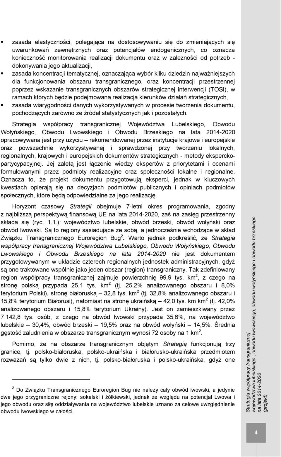 przestrzennej poprzez wskazanie transgranicznych obszarów strategicznej interwencji (TOSI), w ramach których będzie podejmowana realizacja kierunków działań strategicznych, zasada wiarygodności