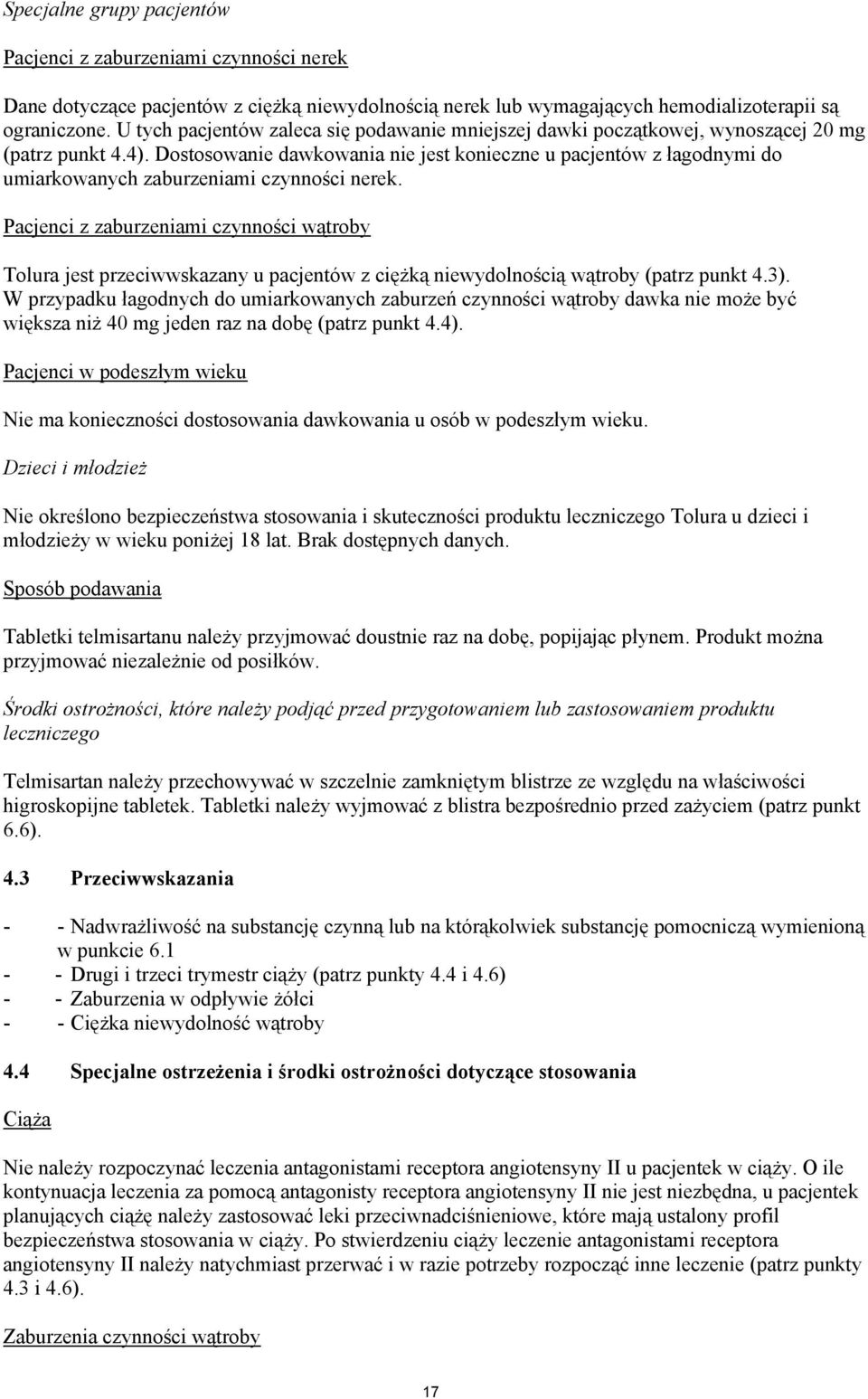 Dostosowanie dawkowania nie jest konieczne u pacjentów z łagodnymi do umiarkowanych zaburzeniami czynności nerek.