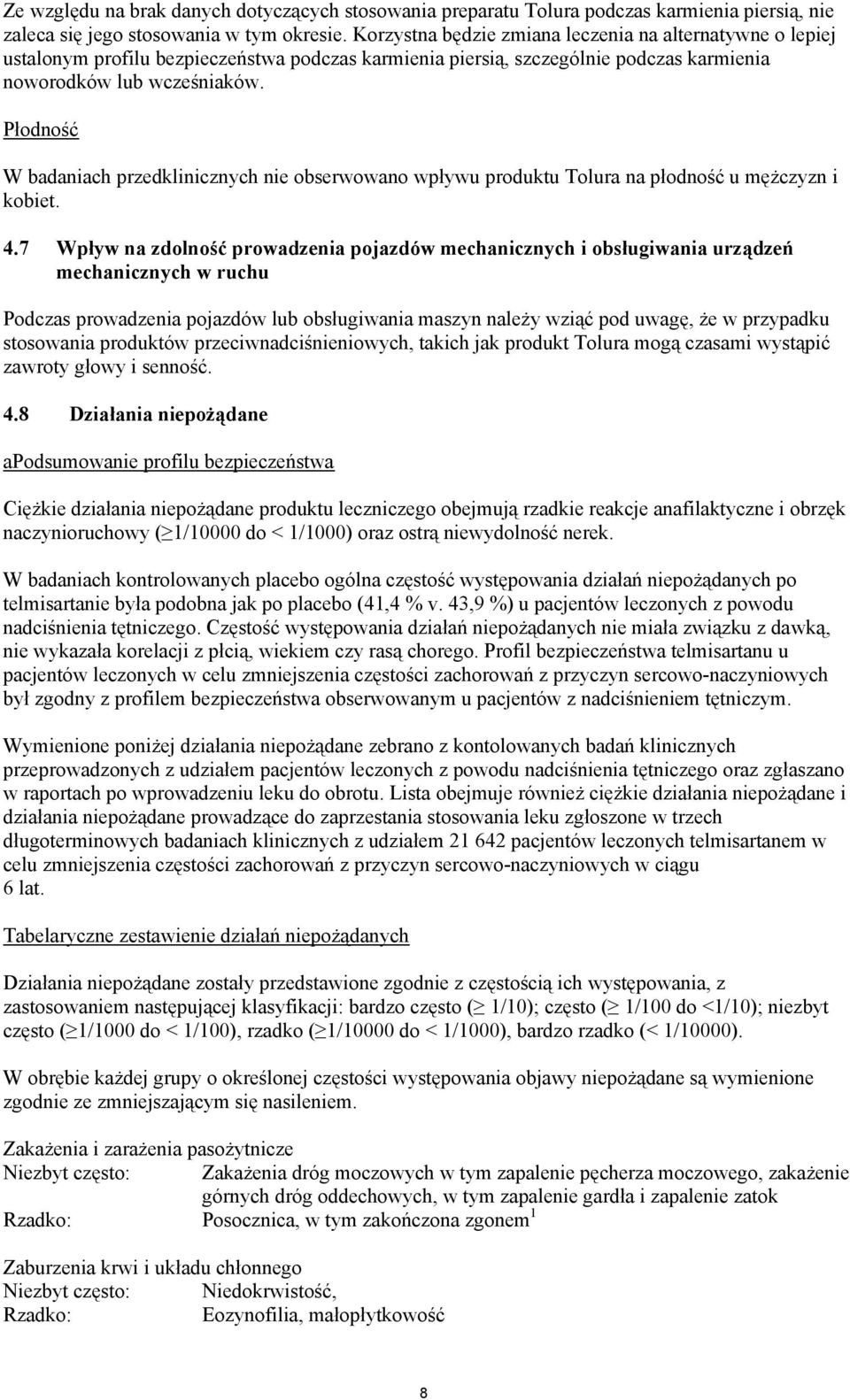 Płodność W badaniach przedklinicznych nie obserwowano wpływu produktu Tolura na płodność u mężczyzn i kobiet. 4.